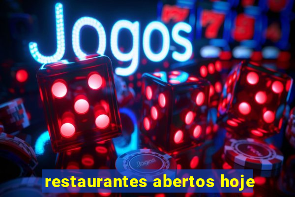 restaurantes abertos hoje